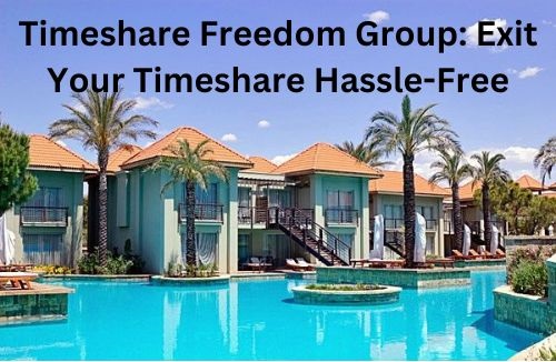 Timeshare Freedom Group: Exit Your Timeshare Hassle-Free