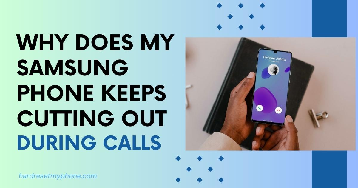 samsung phone keeps cutting out during calls