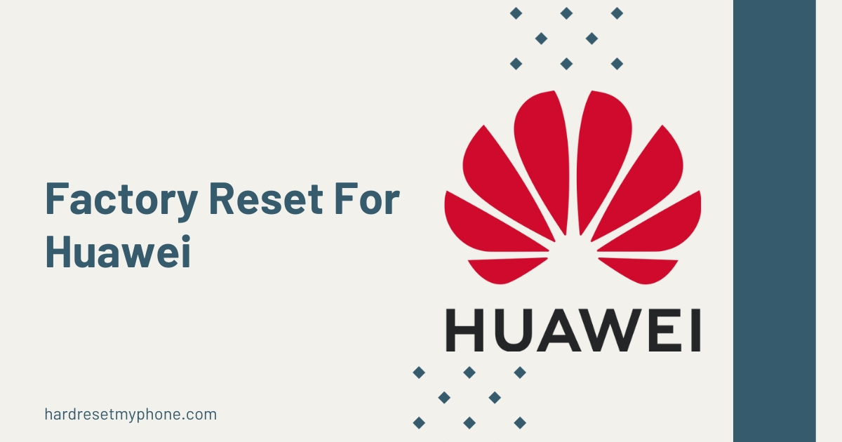 The Process Of A Factory Reset For Huawei Devices