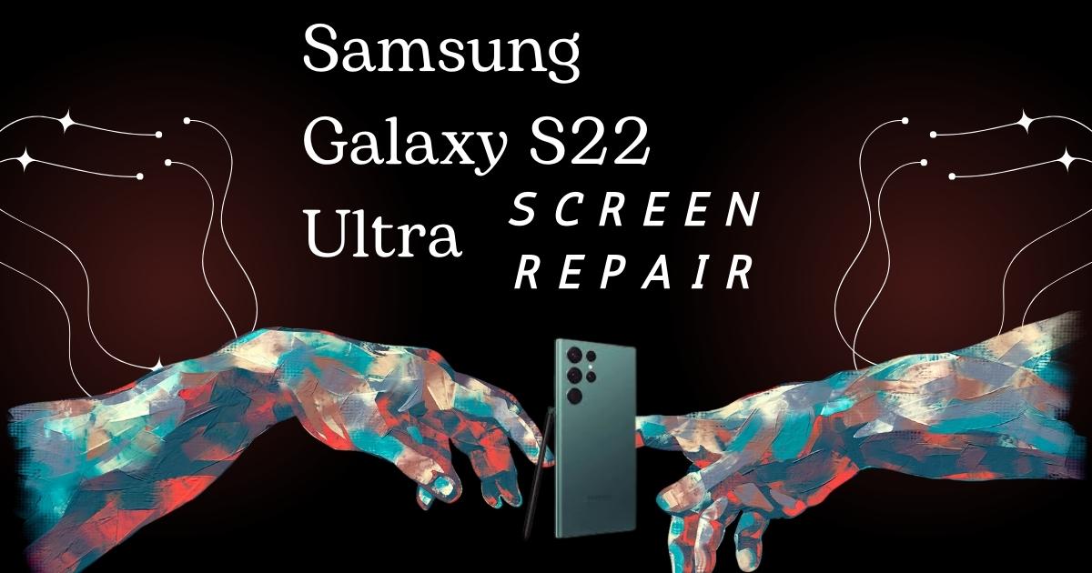 Samsung Galaxy S22 Ultra Screen Repair Guide